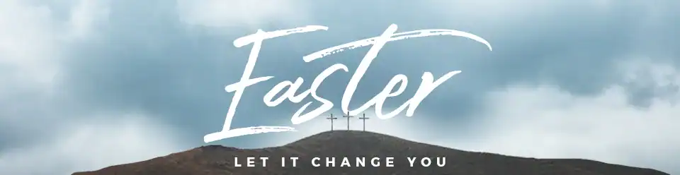 EASTER LET IT CHANGE YOU